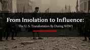 "From Isolation to Influence: The U.S. Transformation During WWI"