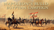 Napoleon’s Bold Egyptian Campaign: Triumphs, Treacherous Tides, and Timeless Legacy
