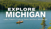 "Explore Michigan: Lakes, Forests, Cultural Gems, and Scenic Wonders Await"